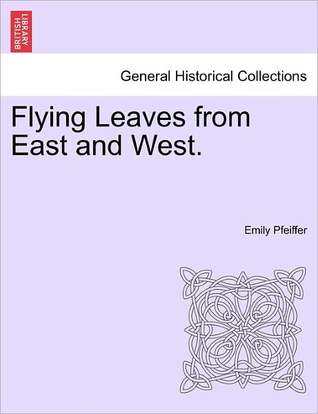 Cover for Emily Pfeiffer · Flying Leaves from East and West. (Paperback Book) (2011)