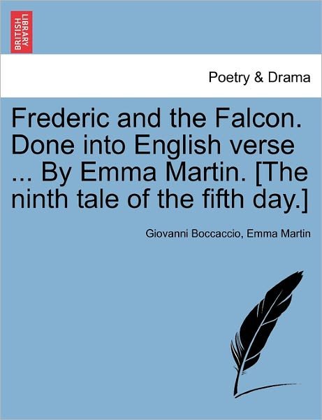 Cover for Giovanni Boccaccio · Frederic and the Falcon. Done into English Verse ... by Emma Martin. [the Ninth Tale of the Fifth Day.] (Pocketbok) (2011)