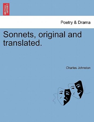 Sonnets, Original and Translated. - Charles Johnston - Books - British Library, Historical Print Editio - 9781241084974 - February 1, 2011