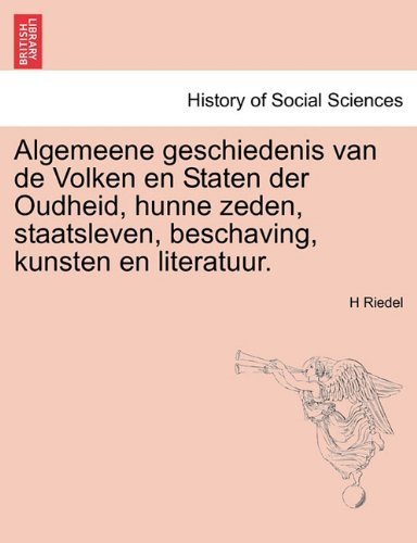 Cover for H Riedel · Algemeene Geschiedenis Van de Volken En Staten Der Oudheid, Hunne Zeden, Staatsleven, Beschaving, Kunsten En Literatuur. (Paperback Book) [Dutch edition] (2011)