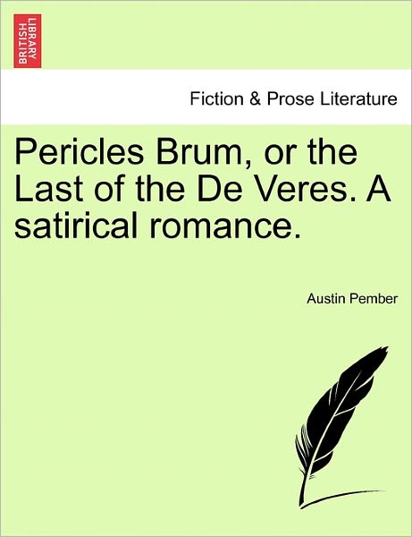 Cover for Austin Pember · Pericles Brum, or the Last of the De Veres. a Satirical Romance. (Paperback Book) (2011)