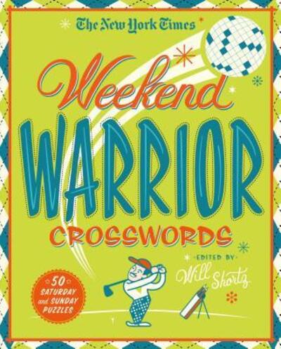 Cover for Will Shortz · The New York Times Weekend Warrior Crosswords: 50 Saturday and Sunday Puzzles (Spiral Book) (2017)