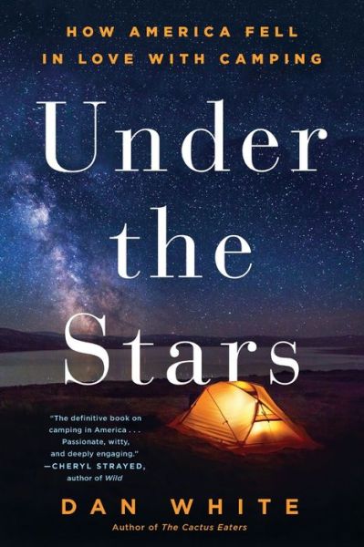 Cover for Dan White · Under the Stars: How America Fell in Love with Camping (Paperback Book) (2017)