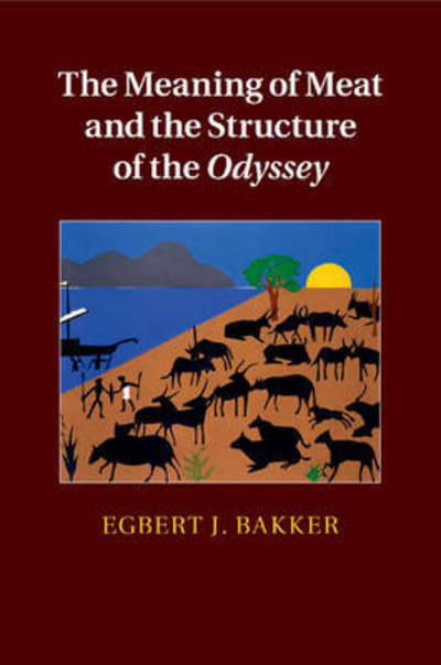 Cover for Bakker, Egbert J. (Yale University, Connecticut) · The Meaning of Meat and the Structure of the Odyssey (Paperback Book) (2016)