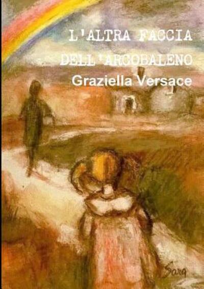 Cover for Graziella Versace · L'Altra Faccia Dell'arcobaleno (Paperback Book) (2015)