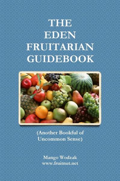 Cover for Mango Wodzak · The Eden Fruitarian Guidebook - PB (Paperback Book) (2015)