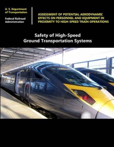 Safety of High-Speed Ground Transportation Systems: Assessment of Potential Aerodynamic Effects on Personnel and Equipment in Proximity to High-Speed Train Operations - Federal Bureau Of Investigation - Livros - Lulu.com - 9781329629974 - 18 de outubro de 2015