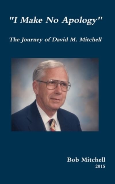 I Make No Apology - Bob Mitchell - Bøger - Lulu Press, Inc. - 9781329632974 - 19. oktober 2015