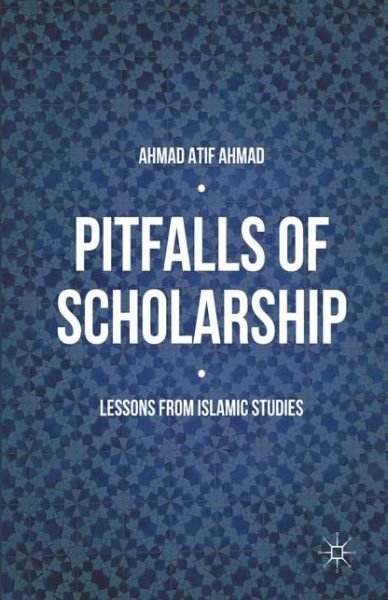 Cover for Ahmad Atif Ahmad · Pitfalls of Scholarship: Lessons from Islamic Studies (Paperback Book) [Softcover reprint of the original 1st ed. 2016 edition] (2018)