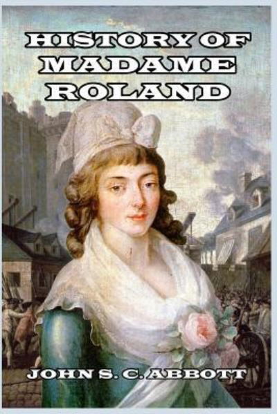 Cover for John S C Abbott · History of Madame Roland (Paperback Book) (2024)