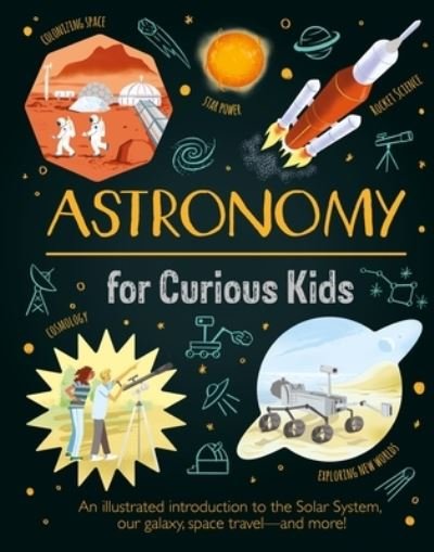 Astronomy for Curious Kids - Giles Sparrow - Livres - Arcturus Publishing - 9781398830974 - 3 octobre 2023