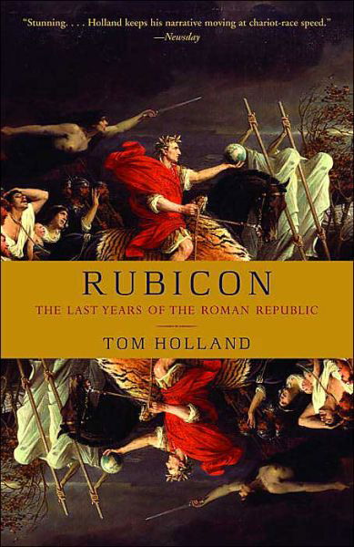 Rubicon: the Last Years of the Roman Republic - Tom Holland - Libros - Anchor - 9781400078974 - 8 de marzo de 2005