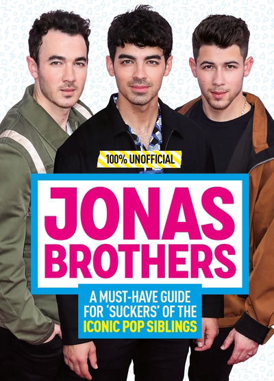 Cover for Malcolm Mackenzie · Jonas Brothers: 100% Unofficial - A Must-Have Guide for Fans of the Iconic Pop Siblings (Hardcover Book) (2020)