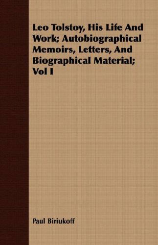 Cover for Paul Biriukoff · Leo Tolstoy, His Life and Work; Autobiographical Memoirs, Letters, and Biographical Material; Vol I (Pocketbok) (2008)