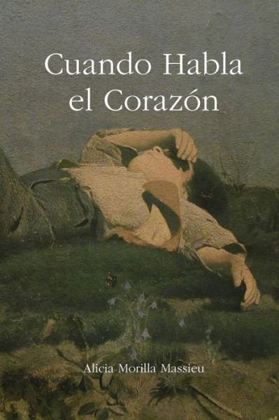 Cuando Habla El Corazon - Alicia Morilla Massieu - Books - Lulu.com - 9781409257974 - January 16, 2009