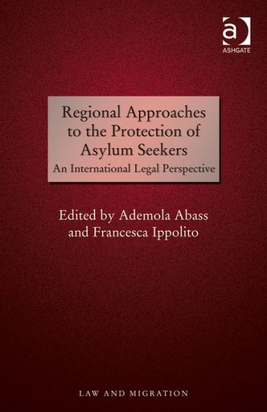 Cover for Ademola Abass · Regional Approaches to the Protection of Asylum Seekers: An International Legal Perspective (Hardcover Book) [New edition] (2014)