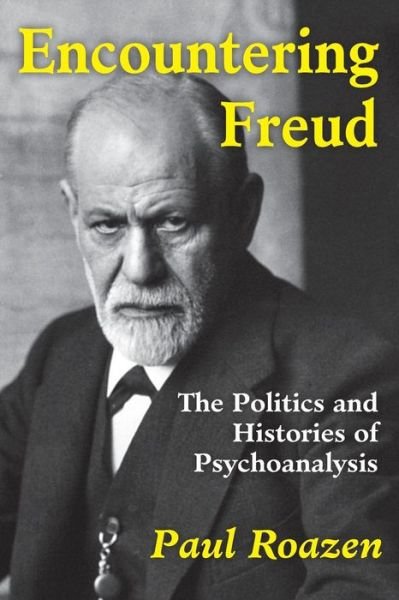 Cover for Paul Roazen · Encountering Freud: the Politics and Histories of Psychoanalysis (Paperback Book) (2016)