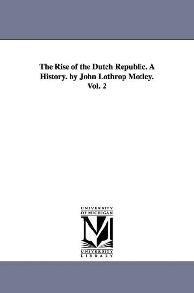 Cover for John Lothrop Motley · The Rise of the Dutch Republic. a History. by John Lothrop Motley. Vol. 2 (Taschenbuch) (2006)