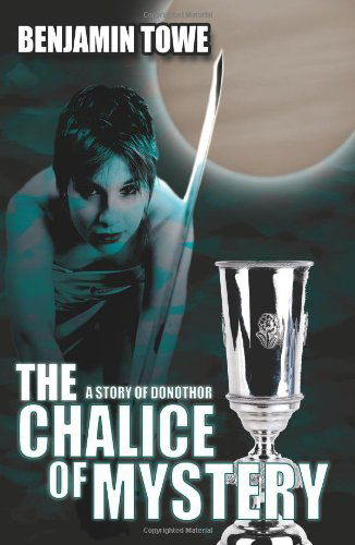 Cover for Benjamin Towe · The Chalice of Mystery: a Story of Donothor (Pocketbok) (2007)