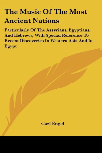 Cover for Carl Engel · The Music of the Most Ancient Nations: Particularly of the Assyrians, Egyptians, and Hebrews, with Special Reference to Recent Discoveries in Western Asia and in Egypt (Taschenbuch) (2006)