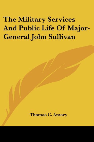 Cover for Thomas C. Amory · The Military Services and Public Life of Major-general John Sullivan (Paperback Bog) (2007)