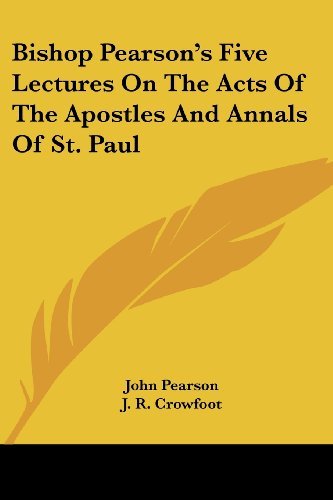 Bishop Pearson's Five Lectures on the Acts of the Apostles and Annals of St. Paul - John Pearson - Books - Kessinger Publishing, LLC - 9781432659974 - June 1, 2007