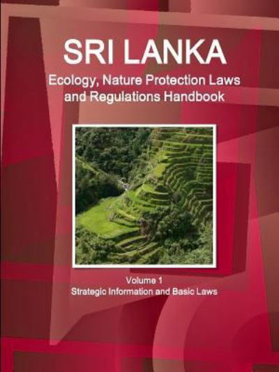 Cover for Inc Ibp · Sri Lanka Ecology, Nature Protection Laws and Regulations Handbook Volume 1 Strategic Information and Basic Laws (Pocketbok) (2015)