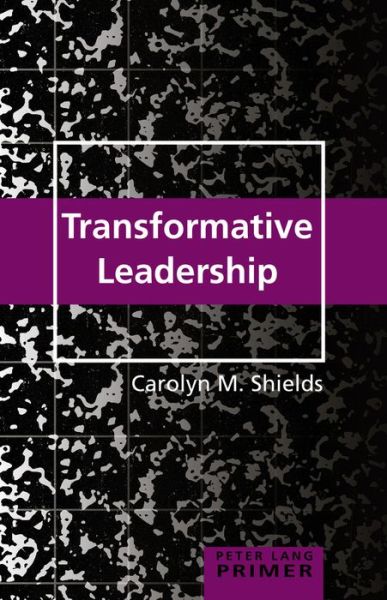 Transformative Leadership Primer - Counterpoints Primers - Carolyn M. Shields - Books - Peter Lang Publishing Inc - 9781433131974 - April 21, 2016