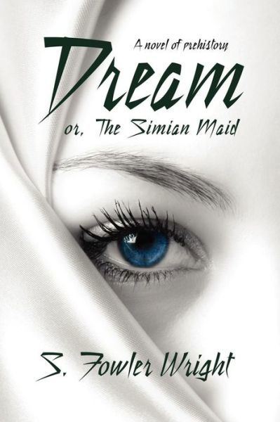 S. Fowler Wright · Dream; Or, the Simian Maid: a Fantasy of Prehistory (Pocketbok) (2009)
