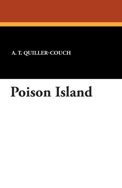 Poison Island - A. T. Quiller-couch - Books - Wildside Press - 9781434415974 - August 23, 2024