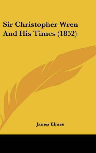 Sir Christopher Wren and His Times (1852) - James Elmes - Boeken - Kessinger Publishing, LLC - 9781436594974 - 2 juni 2008