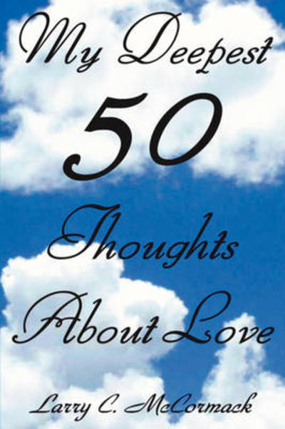 Cover for Larry C Mccormack · My Deepest 50 Thoughts About Love (Paperback Book) (2008)