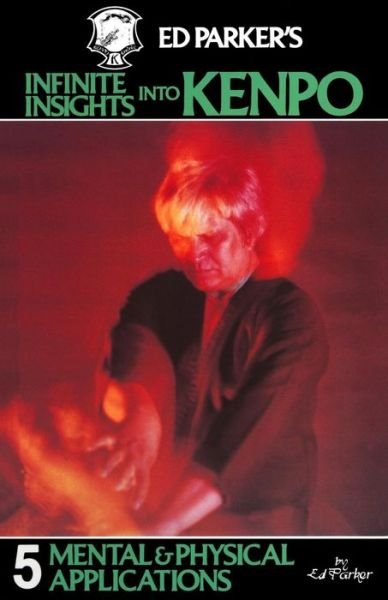Cover for Ed Parker · Ed Parker's Infinite Insights into Kenpo: Mental &amp; Physical Applications (Paperback Book) (2009)