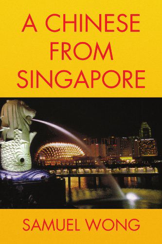 Cover for Samuel Wong · A Chinese from Singapore (Paperback Book) (2009)