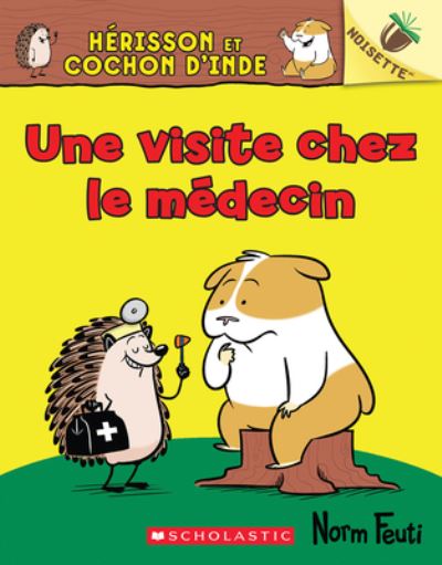 Cover for Norm Feuti · Noisette: Herisson Et Cochon d'Inde: No 3 - Une Visite Chez Le Medecin (Paperback Book) (2021)