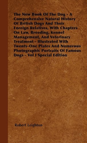 Cover for Robert Leighton · The New Book of the Dog - a Comprehensive Natural History of British Dogs and Their Foreign Relatives, with Chapters on Law, Breeding, Kennel ... Plates and Numerous Photographic Portraits of (Hardcover Book) (2010)