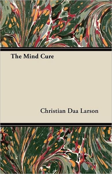 Cover for Christian D Larson · The Mind Cure (Taschenbuch) (2011)