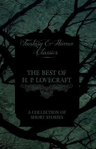 Cover for H P Lovecraft · The Best of H. P. Lovecraft - a Collection of Short Stories (Fantasy and Horror Classics) (Taschenbuch) (2012)