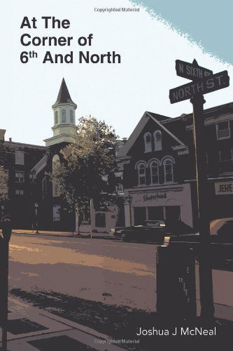 At the Corner of 6th and North - Joshua J. Mcneal - Books - WestBow Press A Division of Thomas Nelso - 9781449716974 - June 6, 2011