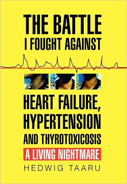 Cover for Hedwig Taaru · The Battle I Fought Against Heart Failure, Hypertension and Thyrotoxicosis (Gebundenes Buch) (2010)