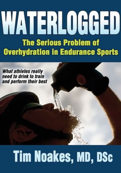 Cover for Timothy Noakes · Waterlogged: The Serious Problem of Overhydration in Endurance Sports (Paperback Bog) (2012)