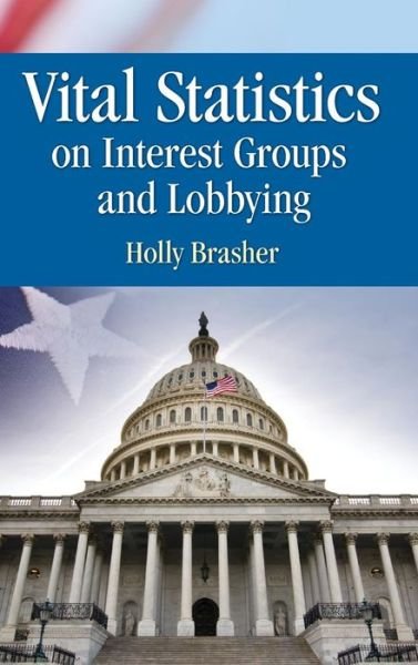 Cover for Holly Brasher · Vital Statistics on Interest Groups and Lobbying (Hardcover Book) (2014)