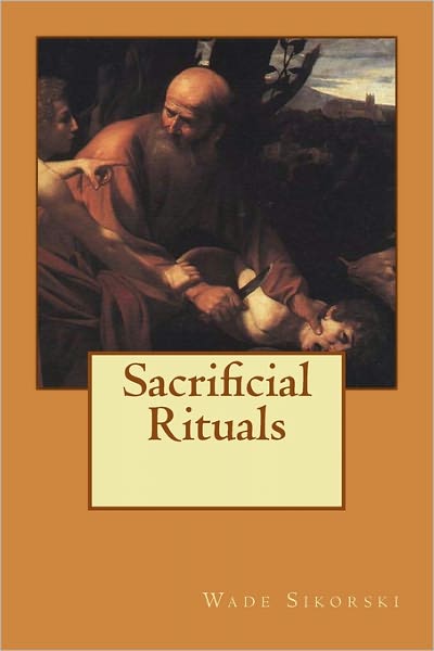 Cover for Wade Sikorski · Sacrificial Rituals (Paperback Book) (2011)