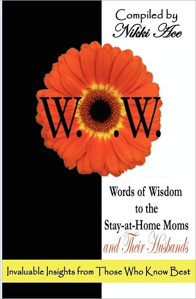 Cover for Nikki Ace · Words of Wisdom to the Stay-at-home Moms and Their Husbands: Invaluable Insights from Those Who Know Best (Paperback Book) (2011)