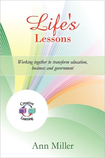 Cover for Ann Miller · Life's Lessons: Working Together to Transform Education, Business and Government (Paperback Book) (2011)