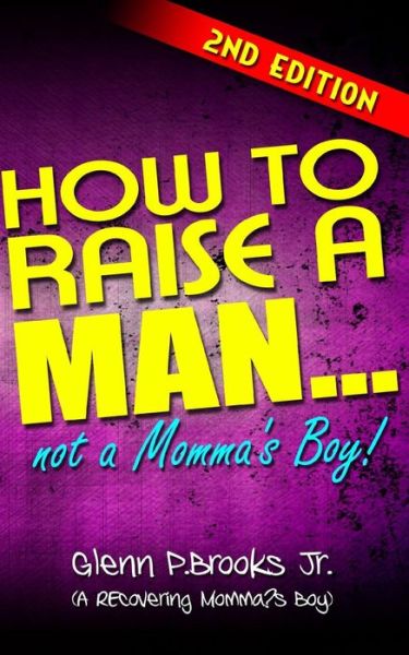 Cover for Glenn P Brooks Jr · How to Raise a Man ... Not a Momma's Boy! (Paperback Book) (2011)