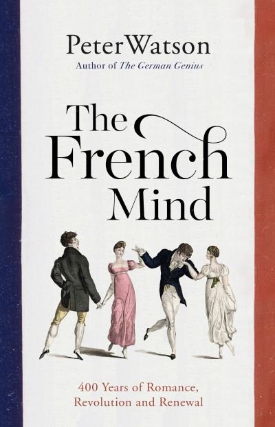 The French Mind: 400 Years of Romance, Revolution and Renewal - Peter Watson - Böcker - Simon & Schuster Ltd - 9781471128974 - 17 mars 2022