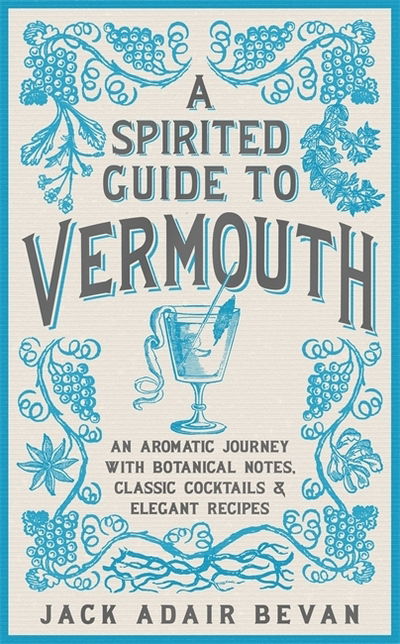 Cover for Jack Adair Bevan · A Spirited Guide to Vermouth: An aromatic journey with botanical notes, classic cocktails and elegant recipes (Hardcover Book) (2019)