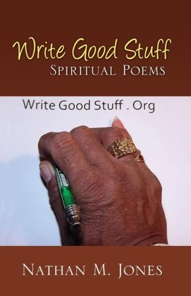 Write Good Stuff: Spiritual Poems - Nathan M Jones - Books - Outskirts Press - 9781478736974 - July 18, 2014