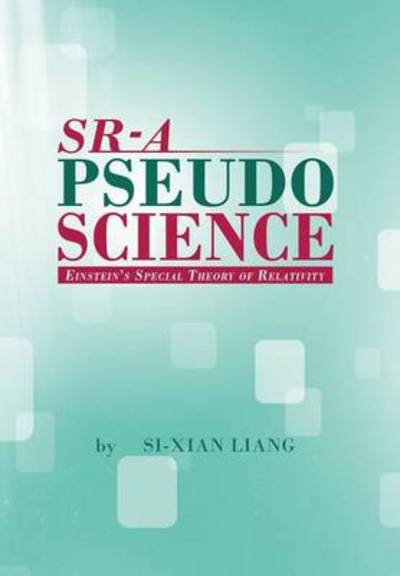 Sr - a Pseudoscience: Einstein's Special Theory of Relativity - Si-xian Liang - Books - Xlibris Corporation - 9781479784974 - March 23, 2013